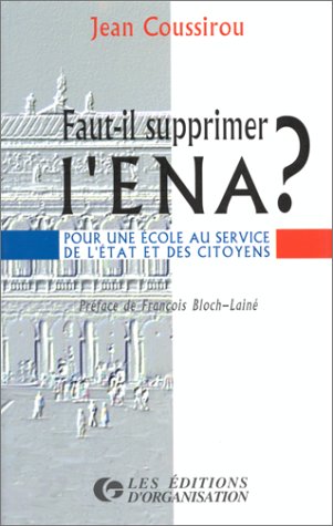 Faut-il supprimer l'ENA ?. Pour une école au service de l'Etat et des citoyens 9782708119147