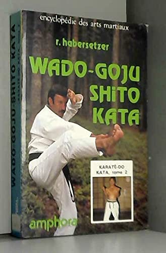 Karaté-do Kata, tome 2 : Wado-Goju-Shito Kata 9782851802163