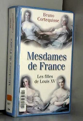 Mesdames de France.: Les filles de Louis XV 9782262017644