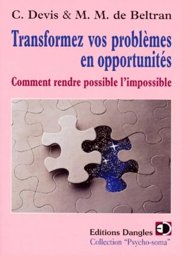 Transformez vos problèmes en opportunité : Comment rendre possible l'impossible 9782703304470