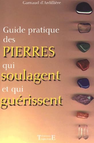 Guide pratique des pierres qui soulagent et qui guérissent 9782841971831