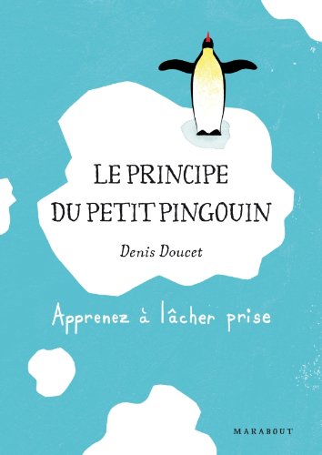 Le principe du petit pingouin: Apprenez à lâcher prise 9782501060929