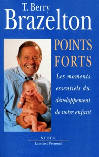 Points Forts. Tome 1, Les Moments Essentiels Du Developpement De Votre Enfant 9782234025318