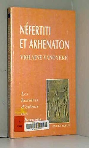 Les histoires d'amour des pharaons. Néfertiti et Akhenaton 9782843791505