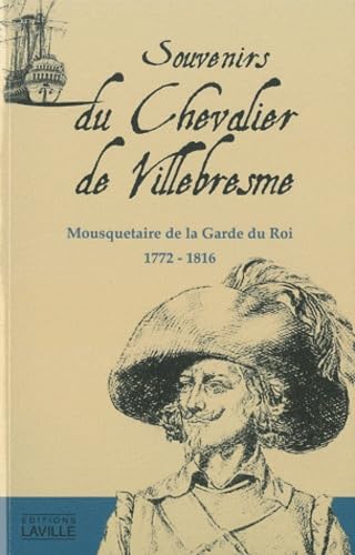 Souvenirs du Chevalier de Villebresme: Mousquetaire de la Garde du Roi, 1772-1816 9791090134119