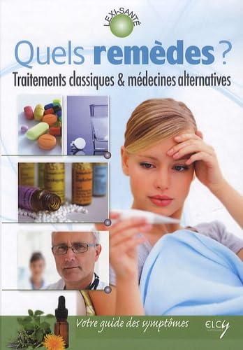 Quels remèdes ?: Traitements classiques & médecines alternatives 9782753201927