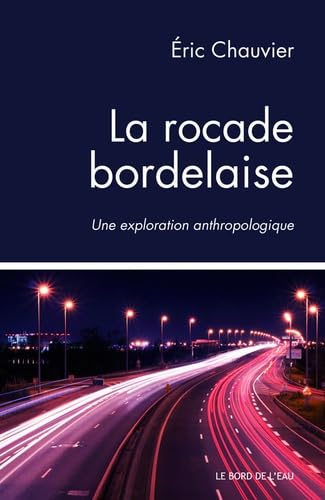 La rocade bordelaise: Une exploration anthropologique 9782356874658