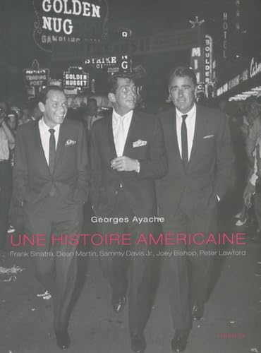 Une histoire américaine: Frank Sinatra, Dean Martin, Sammy Davis Jr, Joey Bishop, Peter Lawford 9782916722931