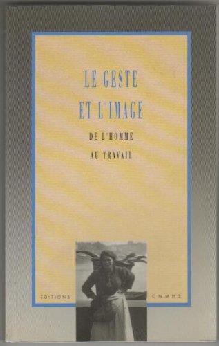 LE GESTE et L'IMAGE DE L'HOMME AU TRAVAIL 9782858220434
