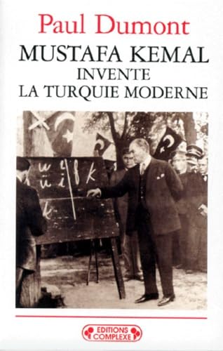 Mustafa Kemal invente la Turquie moderne 9782870276860