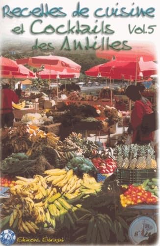 Recettes de cuisine et cocktails des Antilles: Tome 5 9782905873996