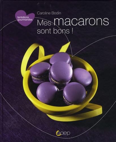 Tentations Gourmandes : Mes Macarons Sont Bons ! 9782737203220