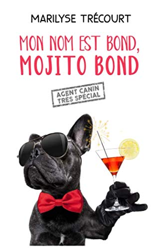 MON NOM EST BOND, MOJITO BOND: agent canin très spécial 9781707874897