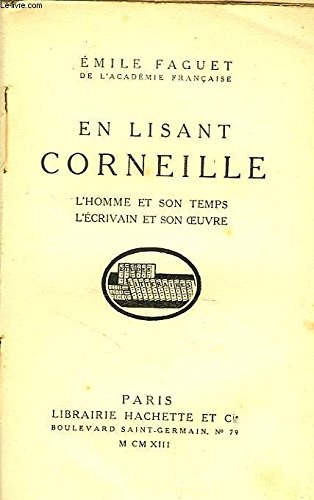 EN LISANT CORNEILLE - L'HOMME ET SON TEMPS L'ECRIVAIN ET SON OEUVRE 