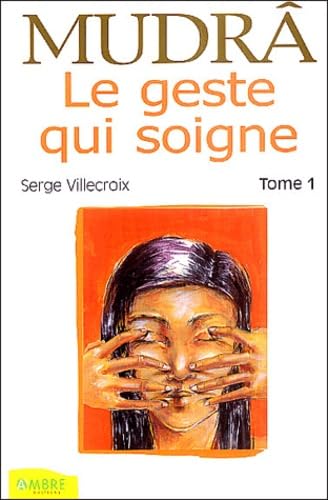 Mudrâ, le geste qui soigne: Tome 1 9782846390392