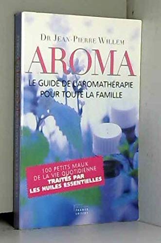 AROMA LE GUIDE DE L'AROMATHERAPIE POUR TOUTE LA FAMILLE 9782298010060