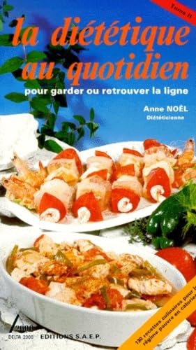 La diététique au quotidien, pour garder ou retrouver la ligne, tome 2 : 130 recettes culinaires pour le régime pauvre en calories 9782737220302