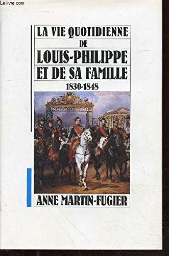 La vie quotidienne de Louis-Philippe et de sa famille 1830-1848 9782286040727