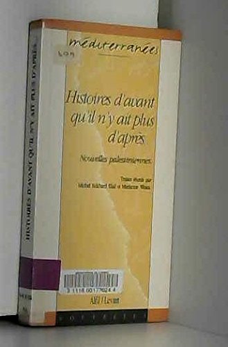 Histoires d'avant qu'il n'y ait plus d'après--: Nouvelles palestiniennes 9782840990291