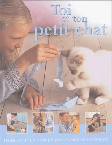 Toi et ton petit chat: Comment t'occuper de ton animal de compagnie 9782914237307