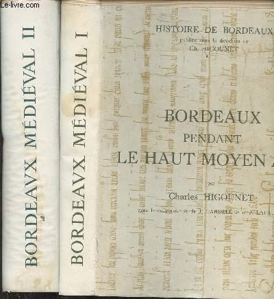 Bordeaux Médiéval - En deux tomes - Tome 1 : Bordeaux pendant le haut moyen age - Tome 2 : Bordeaux sous les rois d'Angleterre - Collection Histoire de Bordeaux. 