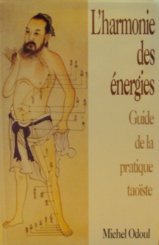 L'harmonie des énergies - Guide de la pratique taoiste - Préface de Bernard Alexandre 9782702812228