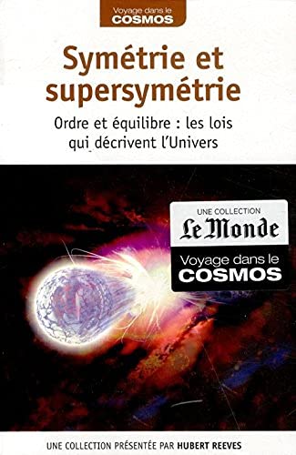Symétrie et Supersymétrie, Ordre et équilibre: les lois qui décrivent l'univers 