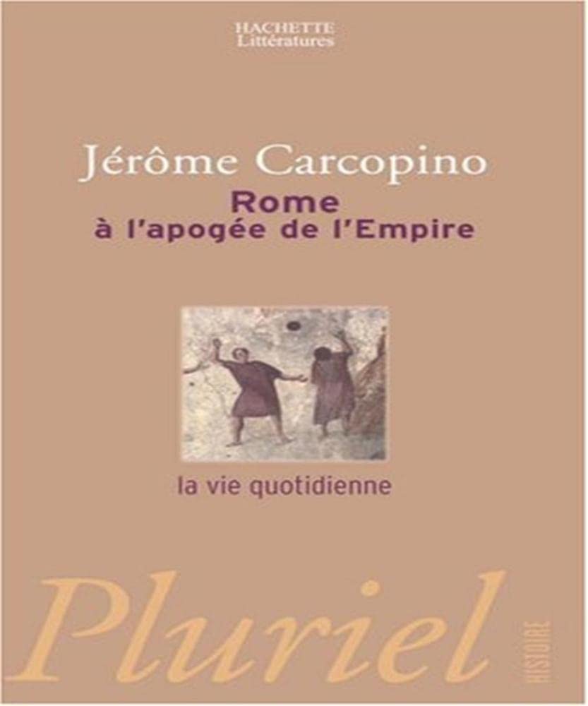 Rome à l'apogée de l'Empire : La Vie quotidienne 9782012790780