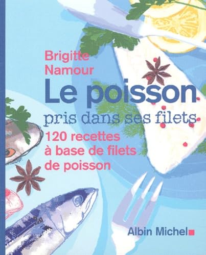 Le poisson pris dans ses filets : 120 recettes 100% sans arêtes 9782226137593