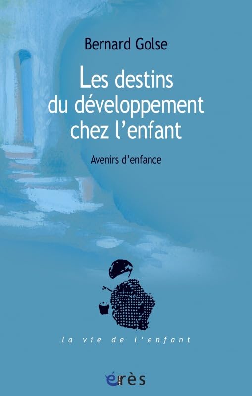 Les destins du développement chez l'enfant: Avenirs d'enfance 9782749212319