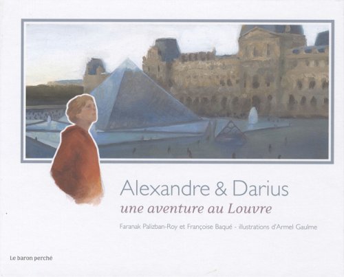 Alexandre et Darius: Une aventure au Louvre 9782351310670