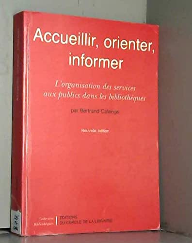 Accueillir, orienter, informer : l'organisation des services aux publics dans les bibliothèques 9782765407775