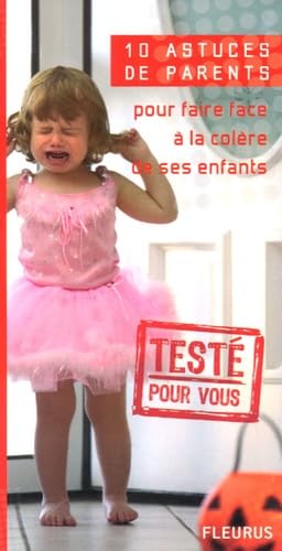 10 ASTUCES DE PARENTS POUR FAIRE FACE A LA COLERE DE SES ENFANTS 9782215045786