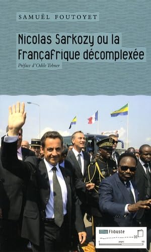 Nicolas Sarkozy ou la Françafrique décomplexée 9782930390222