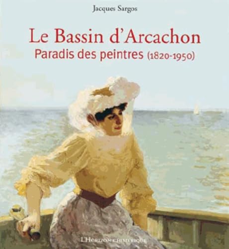 Le Bassin d'Arcachon: Paradis des peintres (1820-1950) 9782954260426