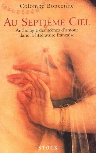 Au septième ciel : Anthologie des scènes d'amour dans la littérature française 9782234052918