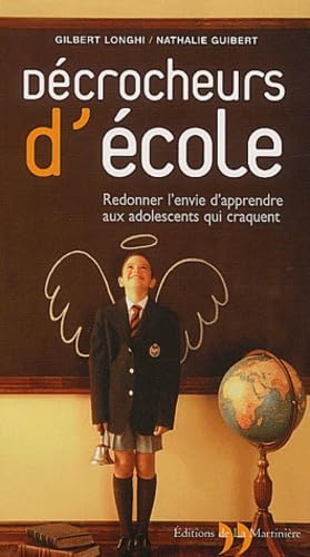 Decrocheurs D'Ecole. Redonner L'Envie D'Apprendre Aux Adolescents Qui Craquent 9782846750547