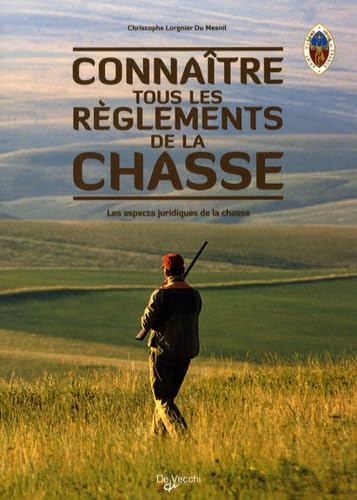 Connaître tous les règlements de la chasse: Les aspects juridiques de la chasse 9782732889498