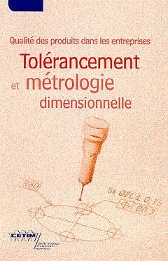 Tolérancement et métrologie dimensionnelle: Qualité des produits dans les entreprises 9782854004403