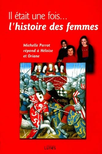 Il etait une fois... L'histoire des femmes : Michelle Perrot répond à Héloïse et Oriane 9782914218047