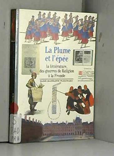 La Plume et l'épée: La littérature des guerres de Religion à la Fronde 9782070530557