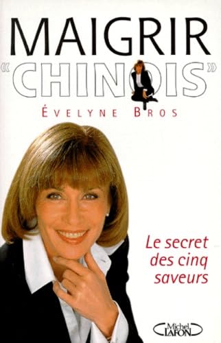 Maigrir "Chinois". Le Secret Des 5 Saveurs 9782840983712