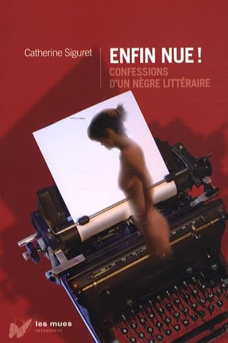 Enfin nue !: Confessions d'un nègre littéraire 9782910753856