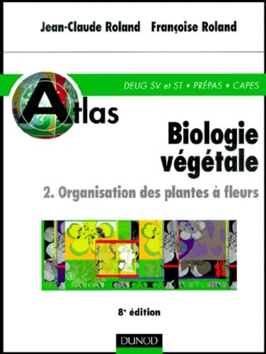 Atlas de biologie végétale, tome 2 : Organisation des plantes à fleurs, 8e édition 9782100049950