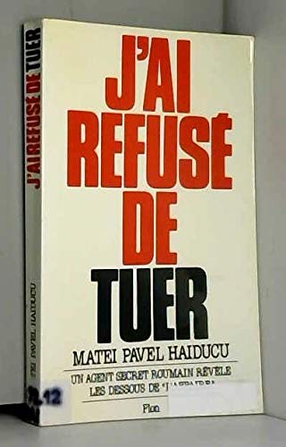 J'ai refuse de tuer : un agent secret roumain revele les dessous de l'affaire 9782259011686