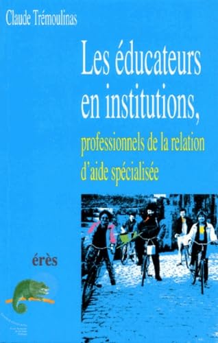 Les éducateurs en institutions. Professionnels de la relation d'aide spécialisée 9782865864225