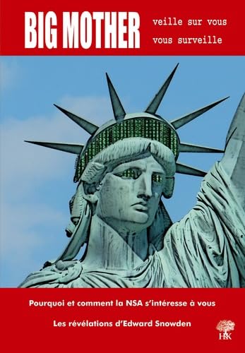 Big mother veille sur vous, vous surveille : Pourquoi et comment la NSA s'intéresse à vous / Les révélations d'Edward Snowden 9782351413043