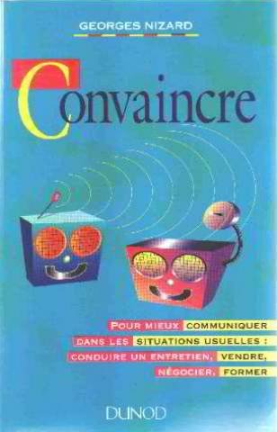 Convaincre: Pour mieux communiquer dans les situations usuelles, conduire un entretien, vendre, négocier, former 9782100024148