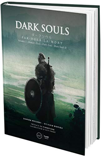 Dark souls: Par-delà la mort. Volume 1 : Demon's Souls - Dark Souls - Dark Souls II - Edition luxe. Préface de Fibretigre, cocréateur d'Out there 9782377841332