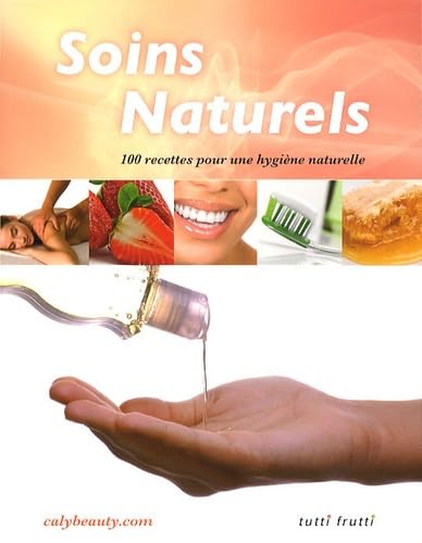 Soins naturels: 100 recettes pour une hygiène naturelle 9782360090136